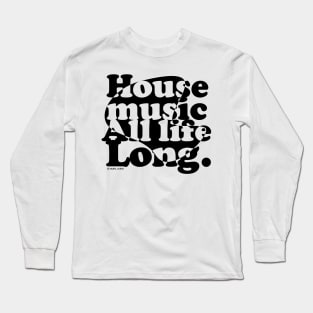 House music all life long 1.0 Long Sleeve T-Shirt